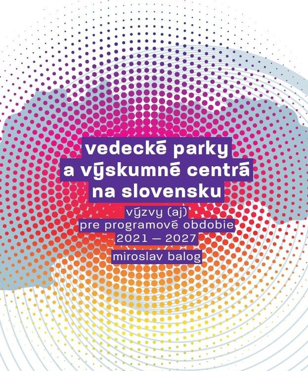 VEDECKÉ PARKY A VÝSKUMNÉ CENTRÁ NA SLOVENSKU. VÝZVY (AJ) PRE PROGRAMOVÉ OBDOBIE 2021 – 2027